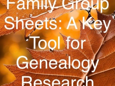 Family Group Sheets: A Key Tool for Genealogy Research